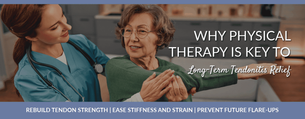Why Physical Therapy Is Key to Long-Term Tendonitis Relief